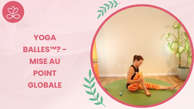 Jour 4. Yoga Balles™? - Mise au point globale avec Mireille Martel (66 min)
